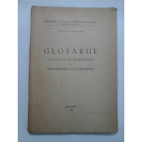 GLOSARUL  CUVINTELOR  ROMANESTI  DIN  DOCUMENTELE  SLAVO -  ROMANE  (1946)  -  DAMIAN   P.  BOGDAN